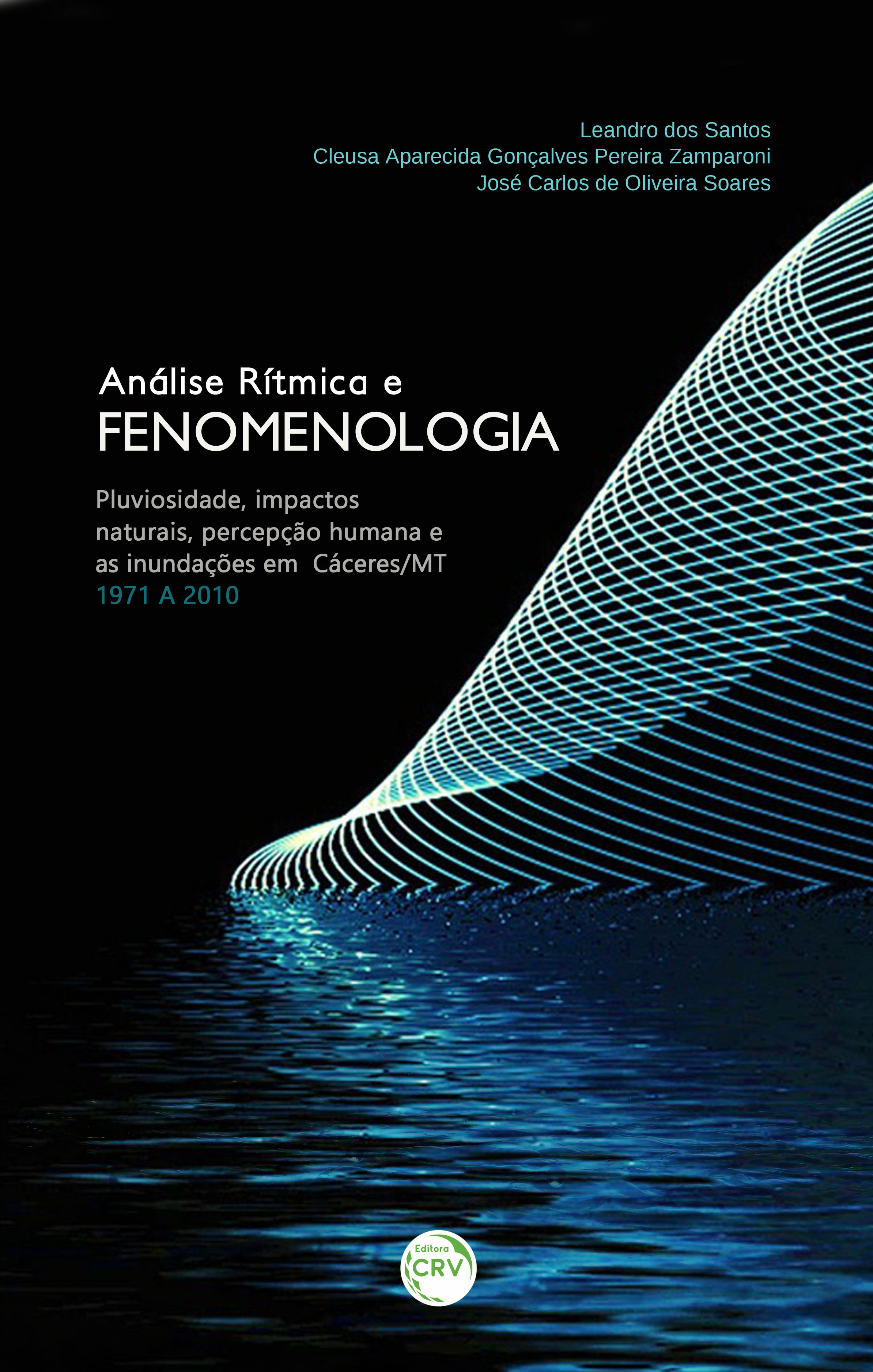 Capa do livro: ANÁLISE RÍTMICA E FENOMENOLOGIA:<br> pluviosidade, impactos naturais, percepção humana e as inundações em Cáceres/MT – 1971 a 2010