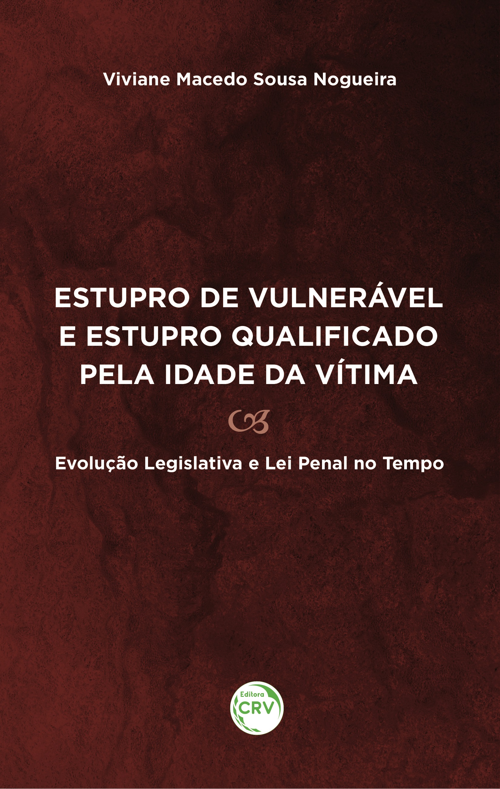 Capa do livro: ESTUPRO DE VULNERÁVEL E ESTUPRO QUALIFICADO PELA IDADE DA VÍTIMA: <br>evolução legislativa e lei penal no tempo