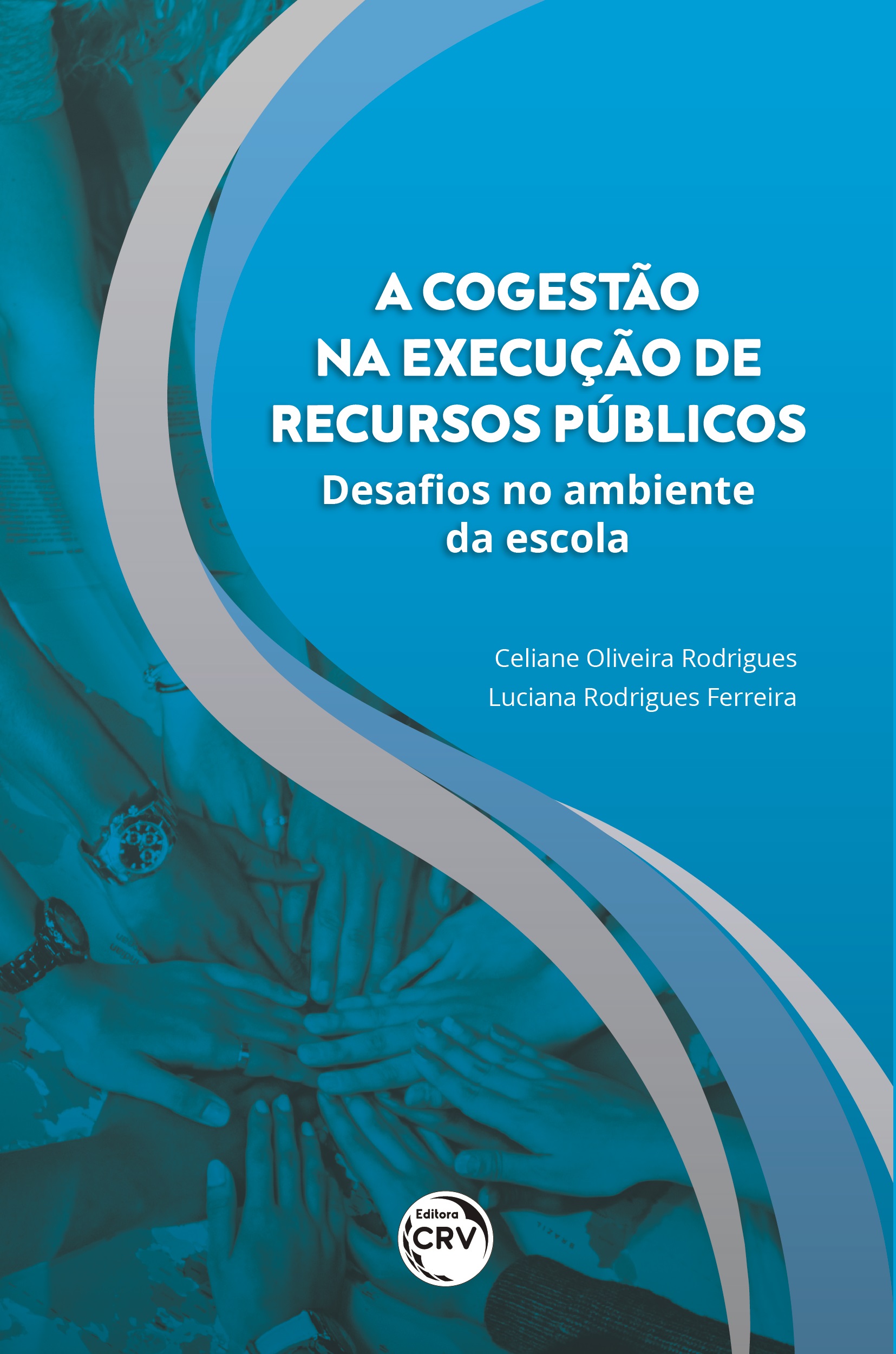 Capa do livro: A COGESTÃO NA EXECUÇÃO DE RECURSOS PÚBLICOS:<br>desafios no ambiente da escola