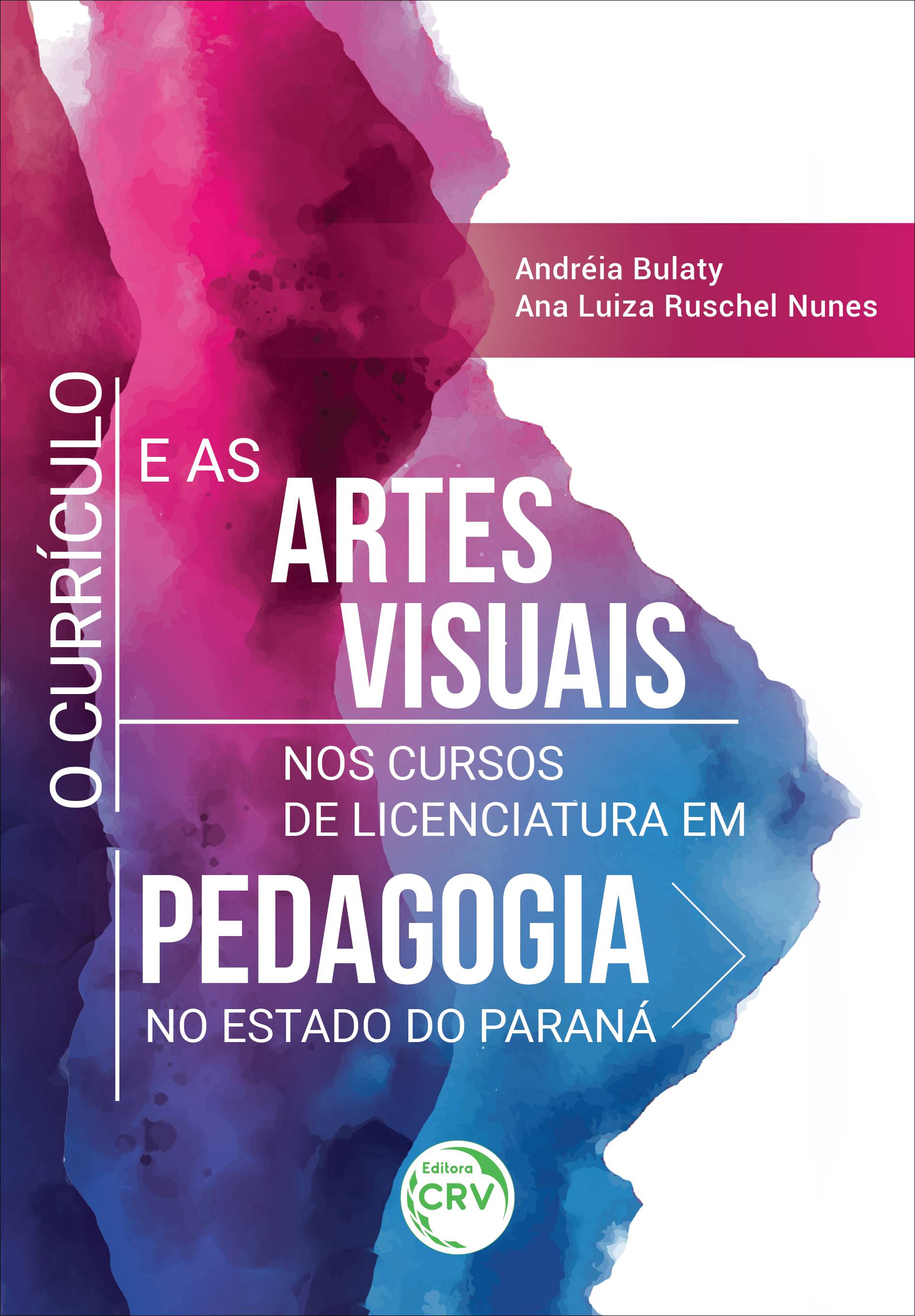 Capa do livro: O CURRÍCULO E AS ARTES VISUAIS NOS CURSOS DE LICENCIATURA EM PEDAGOGIA NO ESTADO DO PARANÁ