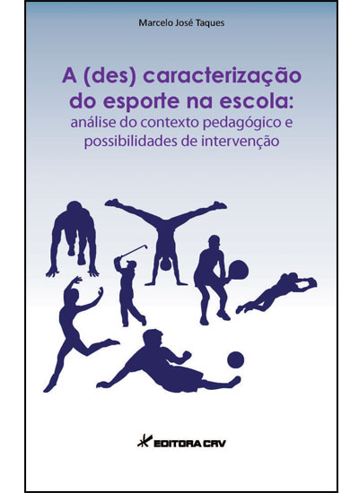 Capa do livro: A (DES)CARACTERIZAÇÃO DO ESPORTE NA ESCOLA:<BR>análise do contexto pedagógico e possibilidades de intervenção