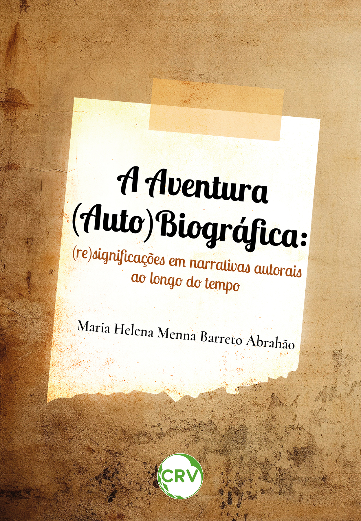 Capa do livro: A aventura (auto)biográfica: <br>(re)significações em narrativas autorais ao longo do tempo