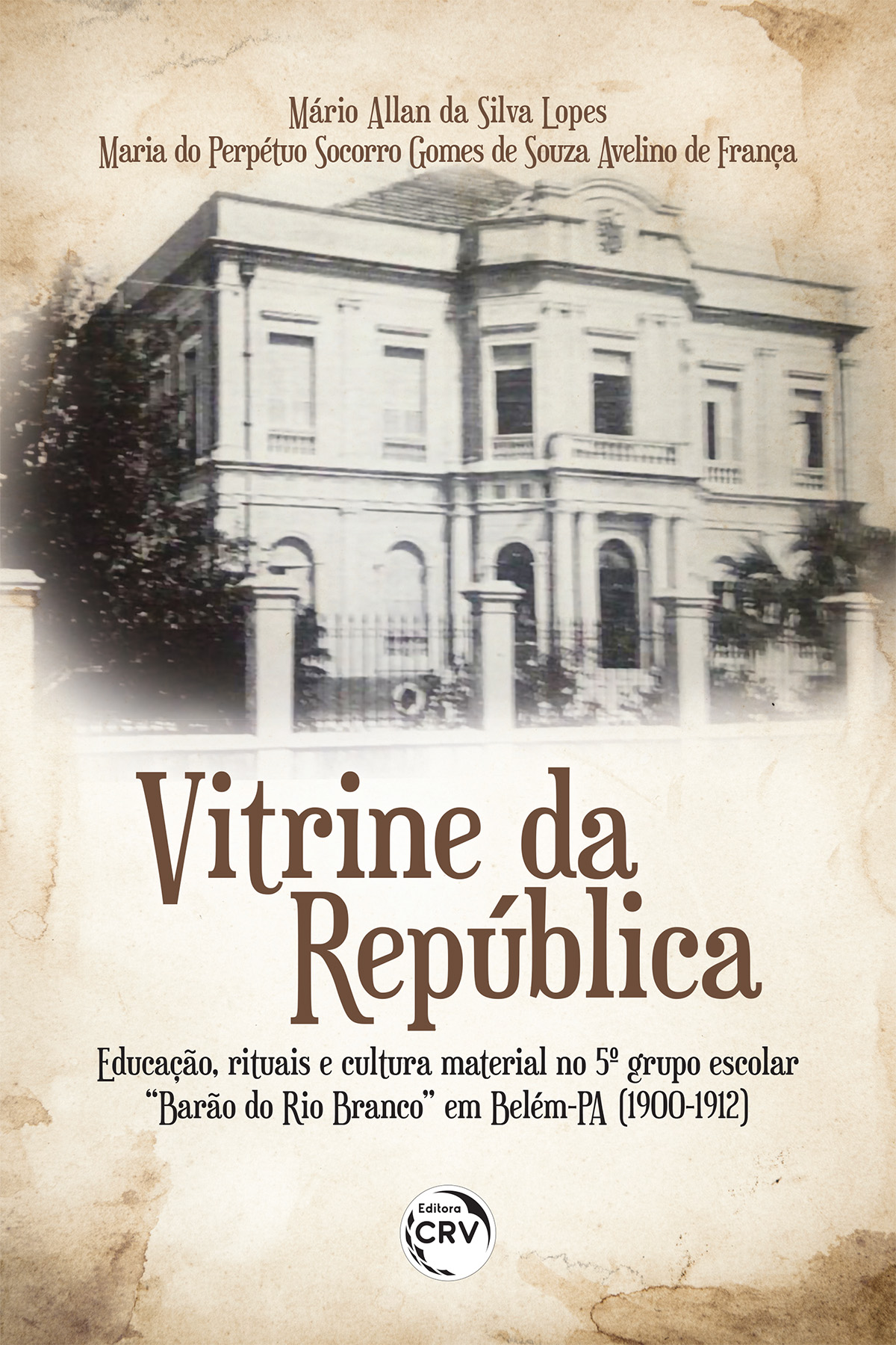 Capa do livro: VITRINE DA REPÚBLICA<br>a educação de crianças no 5º grupo escolar “Barão do Rio Branco” em Belém-PA (1900-1912)