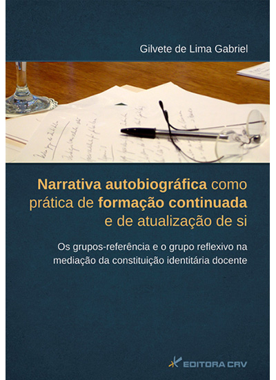 Capa do livro: NARRATIVA AUTOBIOGRÁFICA COMO PRÁTICA DE FORMAÇÃO CONTINUADA E DE ATUALIZAÇÃO DE SI. OS GRUPOS-REFERÊNCIA E O GRUPO REFLEXIVO NA MEDIAÇÃO DA CONSTITUIÇÃO IDENTITÁRIA DOCENTE