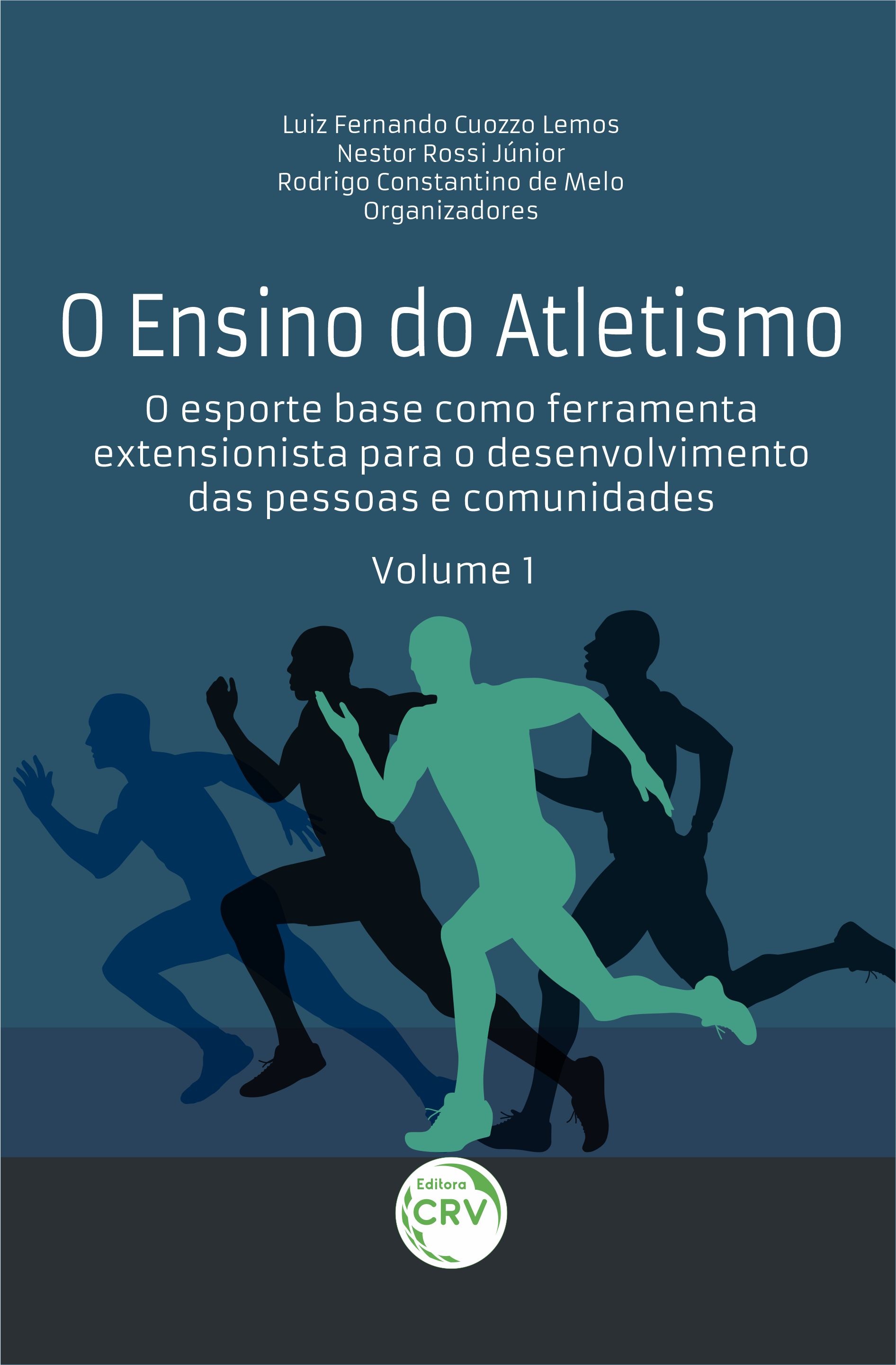 Capa do livro: O ENSINO DO ATLETISMO:<br> O esporte base como ferramenta extensionista para o desenvolvimento das pessoas e comunidades <br>VOLUME 1