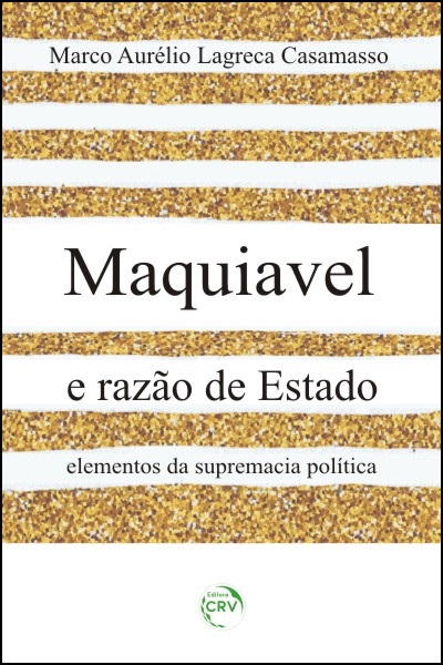 Capa do livro: MAQUIAVEL E RAZÃO DE ESTADO:<br> elementos da supremacia política
