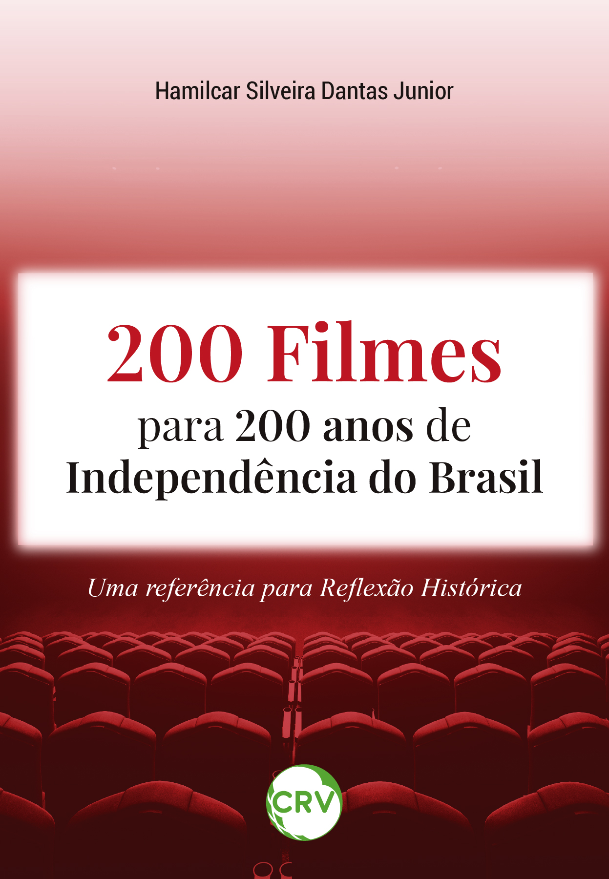 Capa do livro: 200 FILMES PARA 200 ANOS DE INDEPENDÊNCIA DO BRASIL:<br> Uma referência para reflexão histórica