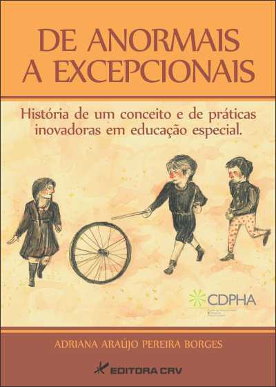 Capa do livro: DE ANORMAIS A EXCEPCIONAIS:<br> História de um conceito e de práticas inovadoras em educação especial