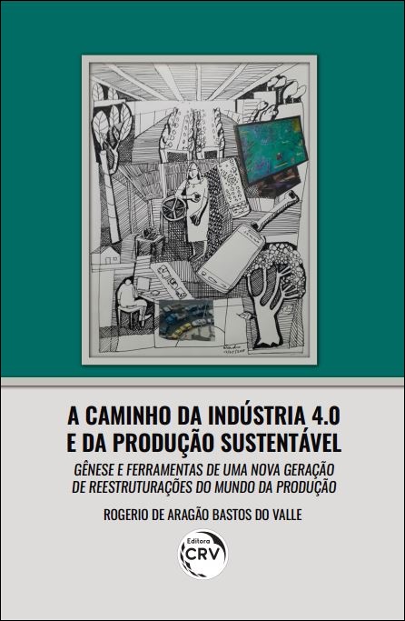 Capa do livro: A CAMINHO DA INDÚSTRIA 4.0 E DA PRODUÇÃO SUSTENTÁVEL: <BR> gênese e ferramentas de uma nova geração de reestruturações do Mundo da Produção