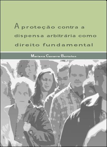 Capa do livro: A PROTEÇÃO CONTRA A DISPENSA ARBITRÁRIA COMO DIREITO FUNDAMENTAL