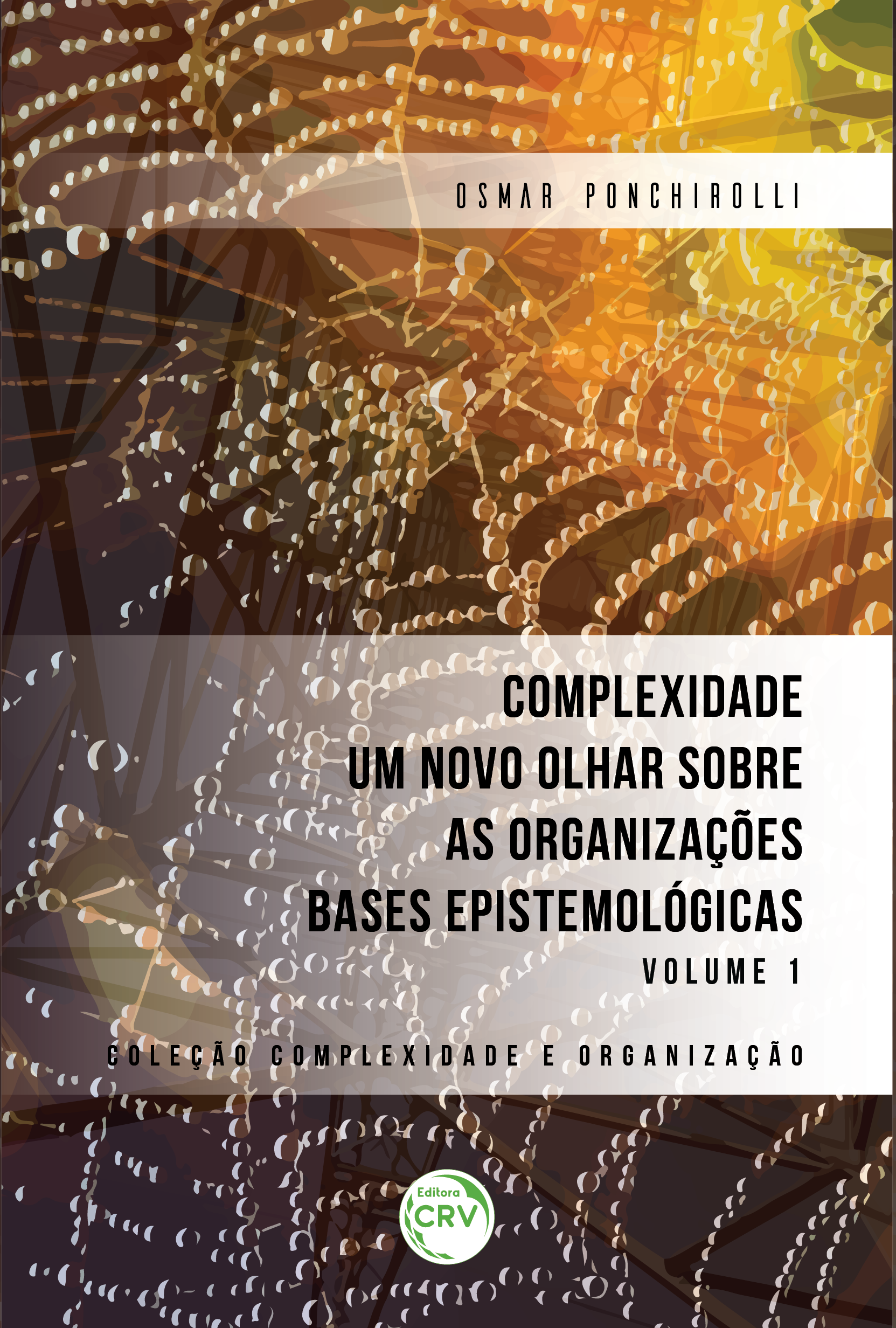 Capa do livro: COMPLEXIDADE UM NOVO OLHAR SOBRE AS ORGANIZAÇÕES BASES EPISTEMOLÓGICAS VOLUME I <br>COLEÇÃO COMPLEXIDADE E ORGANIZAÇÃO