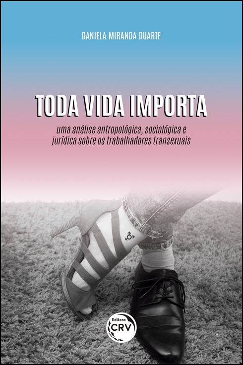 Capa do livro: TODA VIDA IMPORTA: <br> Uma análise antropológica, sociológica e jurídica sobre os trabalhadores transexuais