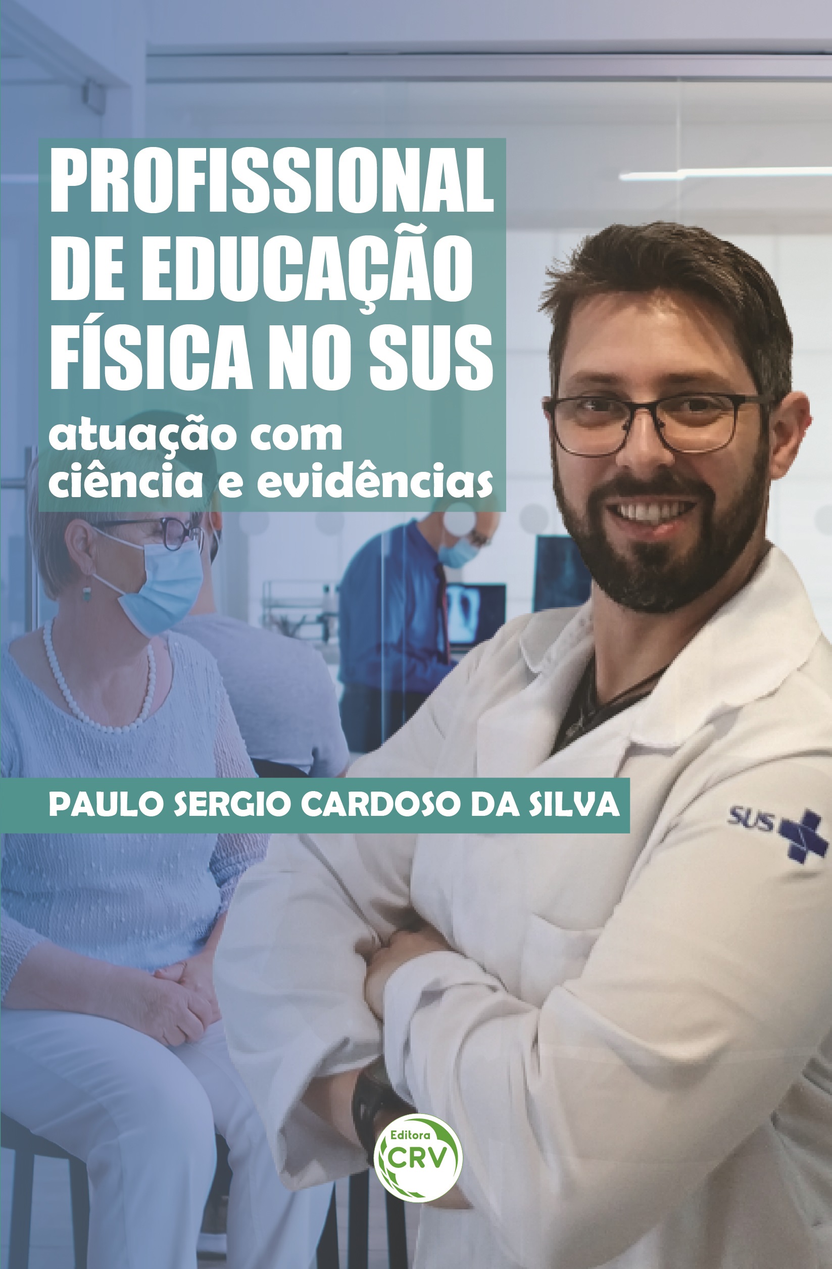 Capa do livro: PROFISSIONAL DE EDUCAÇÃO FÍSICA NO SUS:<br> atuação com ciência e evidências