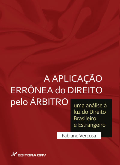 Capa do livro: A APLICAÇÃO ERRÔNEA DO DIREITO PELO ÁRBITRO:<br> uma análise à luz do Direito Brasileiro e Estrangeiro