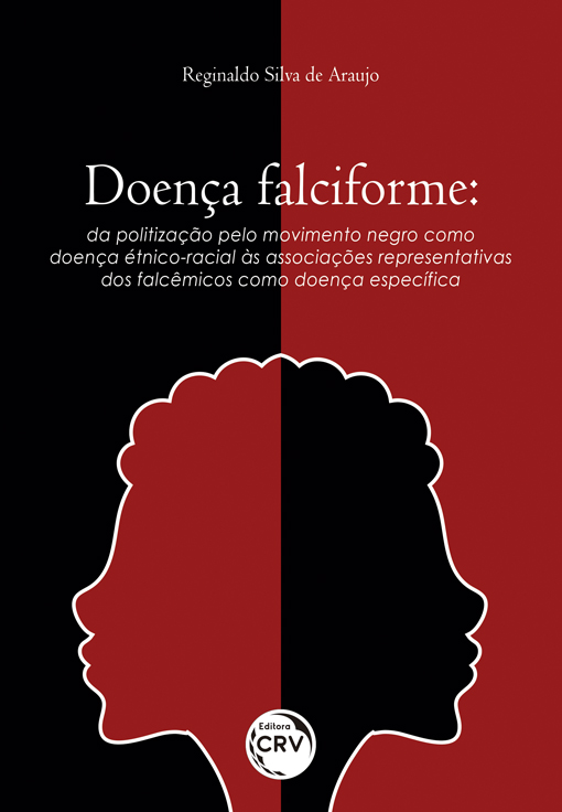 Capa do livro: DOENÇA FALCIFORME: <br>da politização pelo movimento negro como doença étnico-racial às associações representativas dos falcêmicos como doença específica