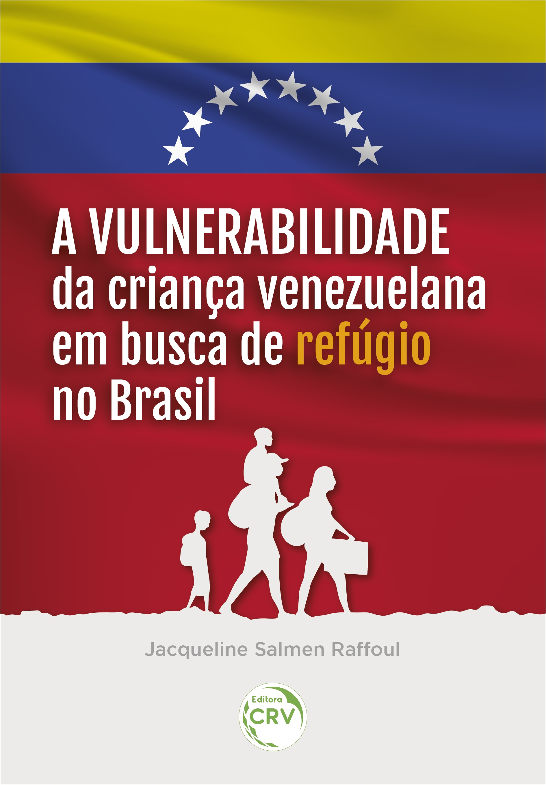 Capa do livro: A VULNERABILIDADE DA CRIANÇA VENEZUELANA EM BUSCA DE REFÚGIO NO BRASIL