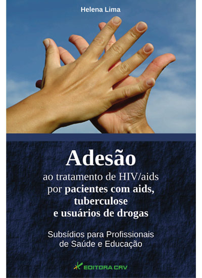 Capa do livro: ADESÃO AO TRATAMENTO DE HIV/AIDS POR PACIENTES COM AIDS, TUBERCULOSE E USUÁRIOS DE DROGAS<br>subsídios para profissionais de saúde e educação