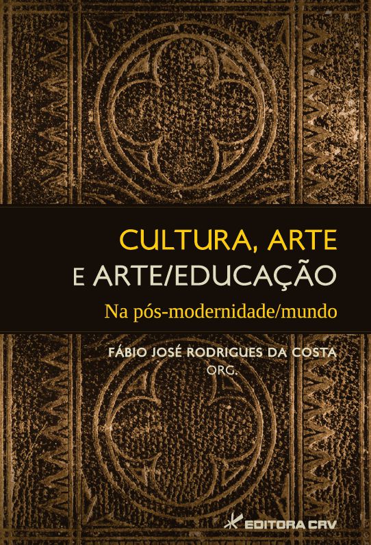 Capa do livro: CULTURA, ARTE E ARTE/EDUCAÇÃO NA PÓS-MODERNIDADE/MUNDO
