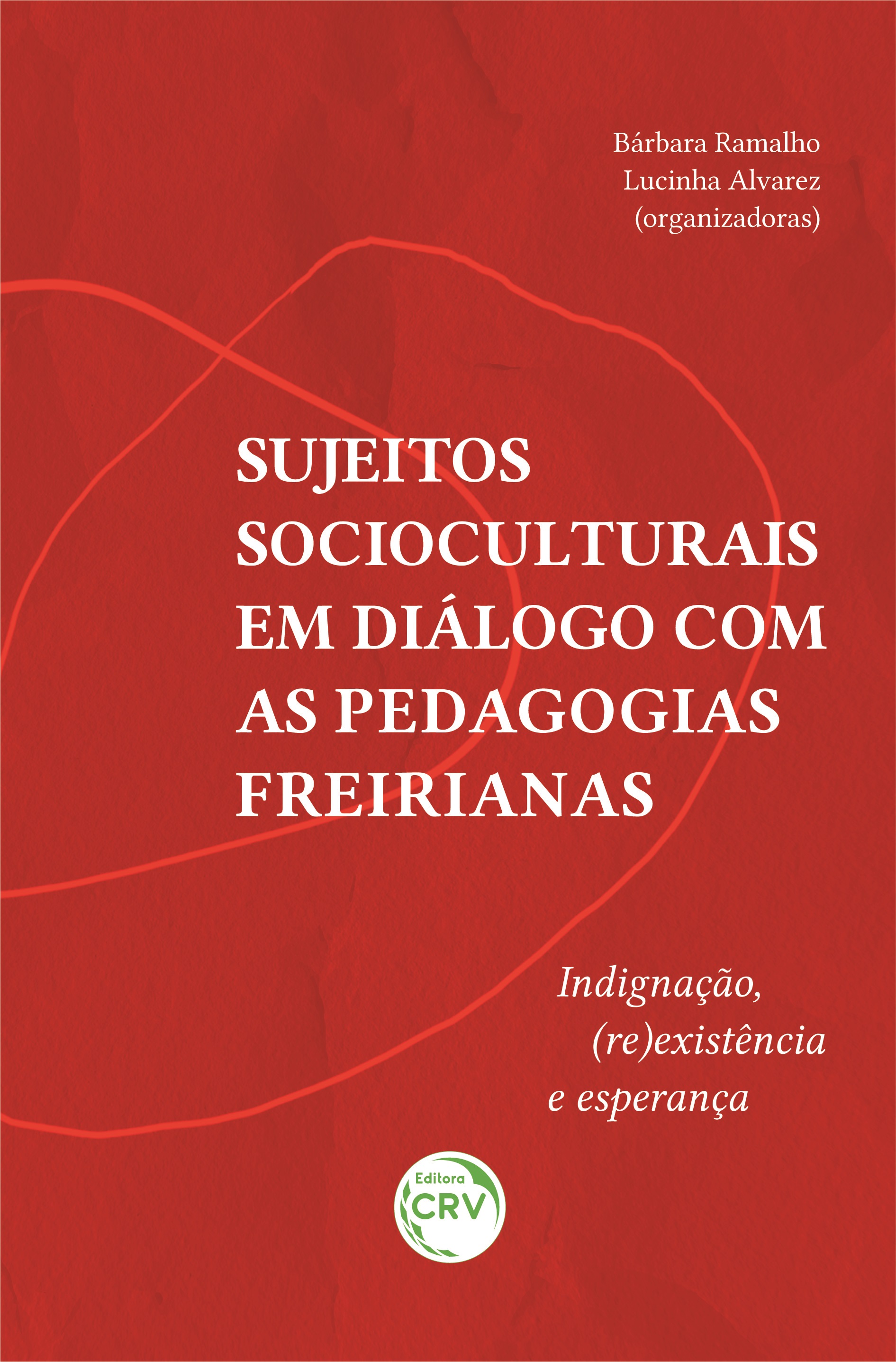 Capa do livro: SUJEITOS SOCIOCULTURAIS EM DIÁLOGO COM AS PEDAGOGIAS FREIRIANAS: <br>indignação, (re)existência e esperança