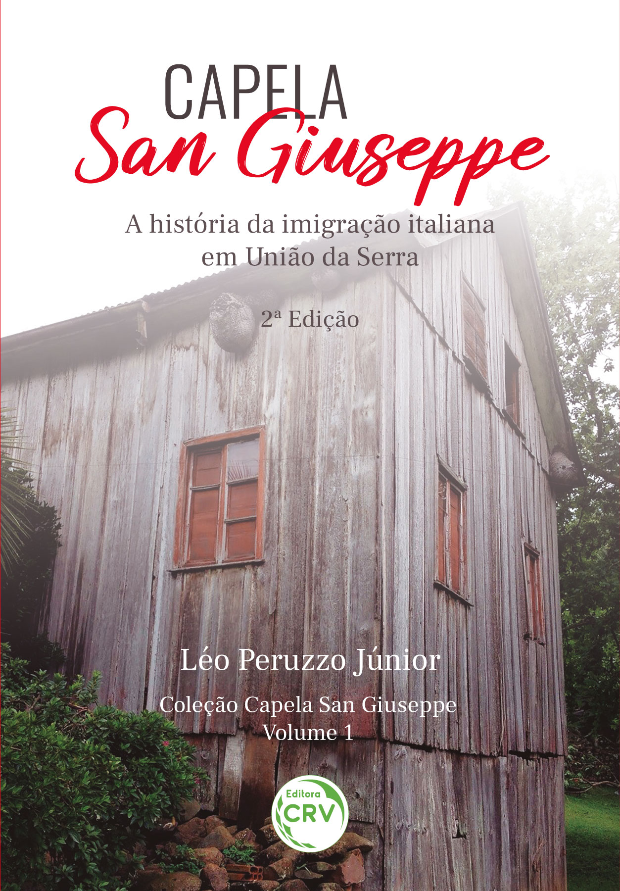 Capa do livro: CAPELA SAN GIUSEPPE <br>A história da imigração italiana em união da serra<br> 2ª Edição<br>Coleção: Capela San Giuseppe <BR> Volume 1