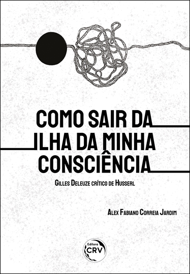 Capa do livro: Como sair da ilha da minha consciência:<br> Gilles Deleuze crítico de Husserl