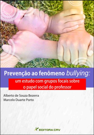 Capa do livro: PREVENÇÃO AO FENÔMENO BULLYING:<br>um estudo com grupos focais sobre o papel social do professor