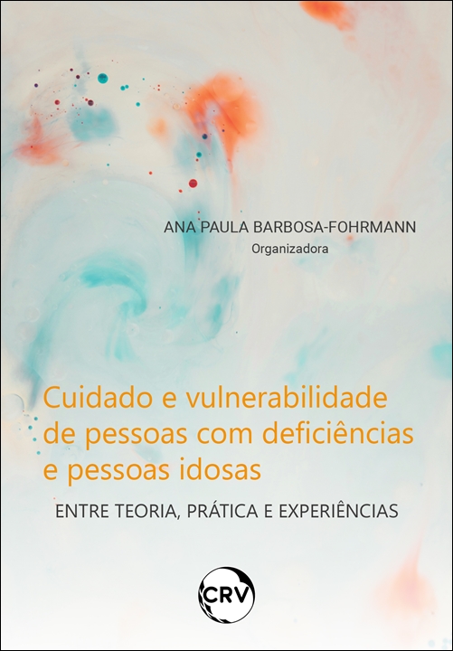 Capa do livro: Cuidado e vulnerabilidade de pessoas com deficiências e pessoas idosas: <Br>Entre Teoria, Prática e Experiências