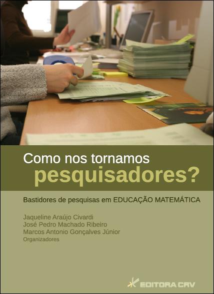 Capa do livro: COMO NOS TORNAMOS PESQUISADORES?<BR>Bastidores de Pesquisas em Educação Matemática