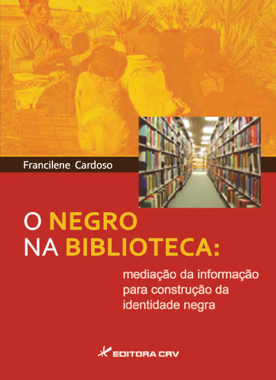 Capa do livro: O NEGRO NA BIBLIOTECA:<br> mediação da informação para construção da identidade negra