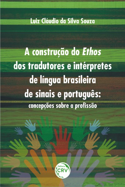 Capa do livro: A CONSTRUÇÃO DO ETHOS DOS TRADUTORES E INTÉRPRETES DE LÍNGUA BRASILEIRA DE SINAIS E PORTUGUÊS:<br>concepções sobre a profissão