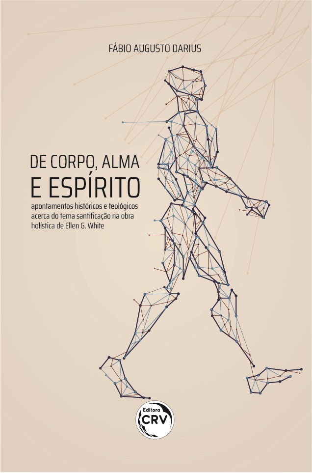 Capa do livro: DE CORPO, ALMA E ESPÍRITO<br>apontamentos históricos e teológicos acerca do tema santificação na obra holística de Ellen G. White