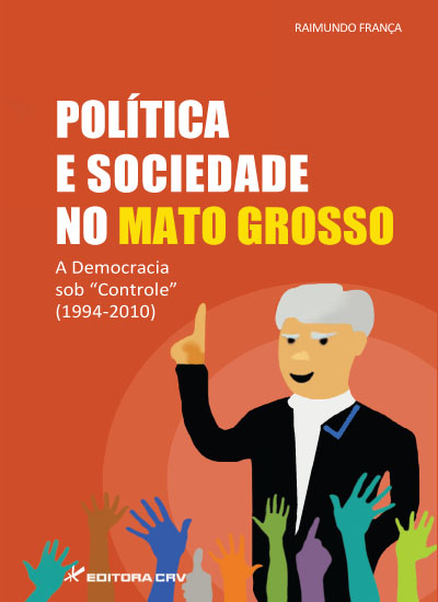 Capa do livro: POLÍTICA E SOCIEDADE NO MATO GROSSO:<br>a democracia sob “controle” (1994-2010)