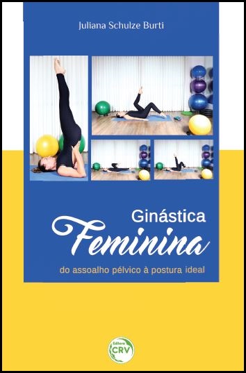 Capa do livro: GINÁSTICA FEMININA:<br> do assoalho pélvico à postura ideal