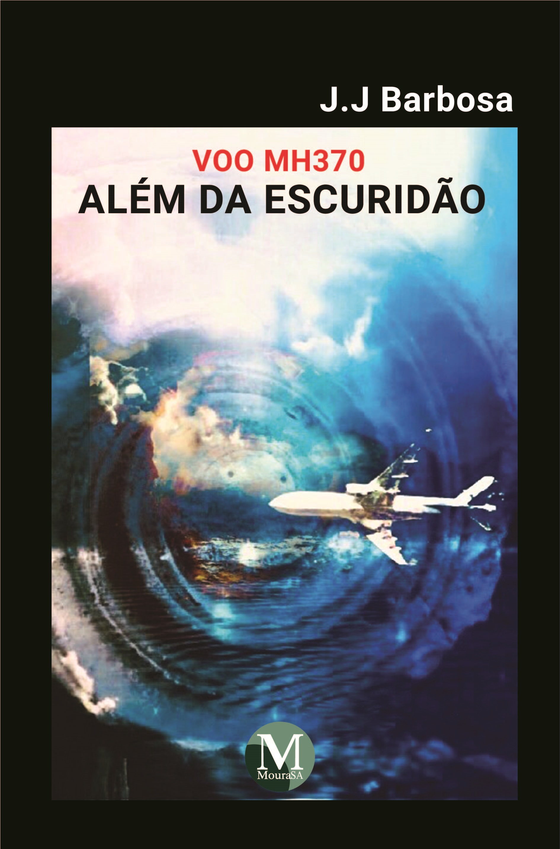 Capa do livro: ALÉM DA ESCURIDÃO: <br>voo MH370 <br>Desaparecimento do Boeing JJ777-200ER da Malaysia Airlines