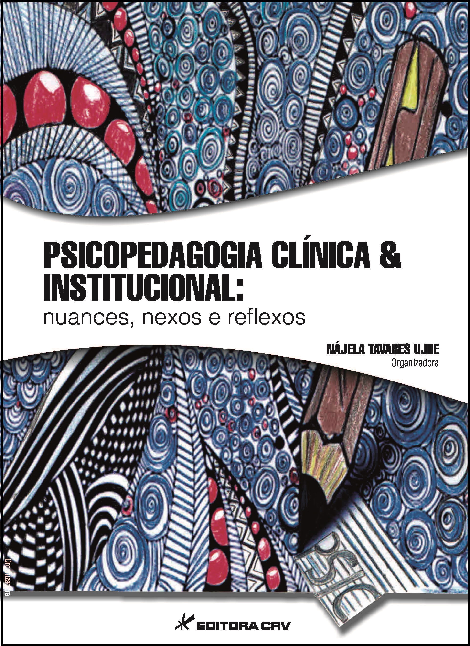 Capa do livro: PSICOPEDAGOGIA CLÍNICA & INSTITUCIONAL:<br>nuances, nexos e reflexos