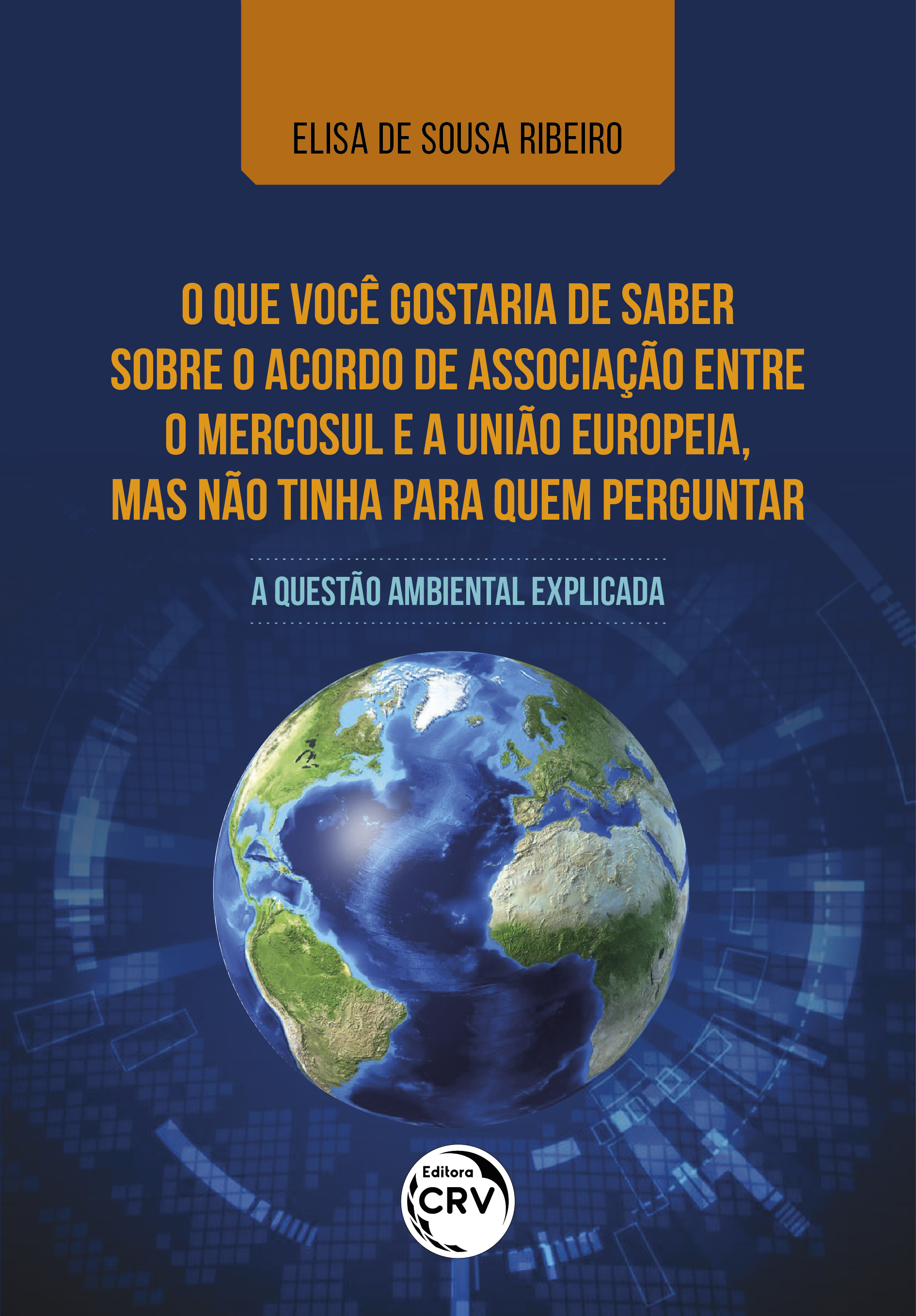 Capa do livro: O QUE VOCÊ GOSTARIA DE SABER SOBRE O ACORDO DE ASSOCIAÇÃO ENTRE O MERCOSUL E A UNIÃO EUROPEIA, MAS NÃO TINHA PARA QUEM PERGUNTAR: <br>a questão ambiental explicada