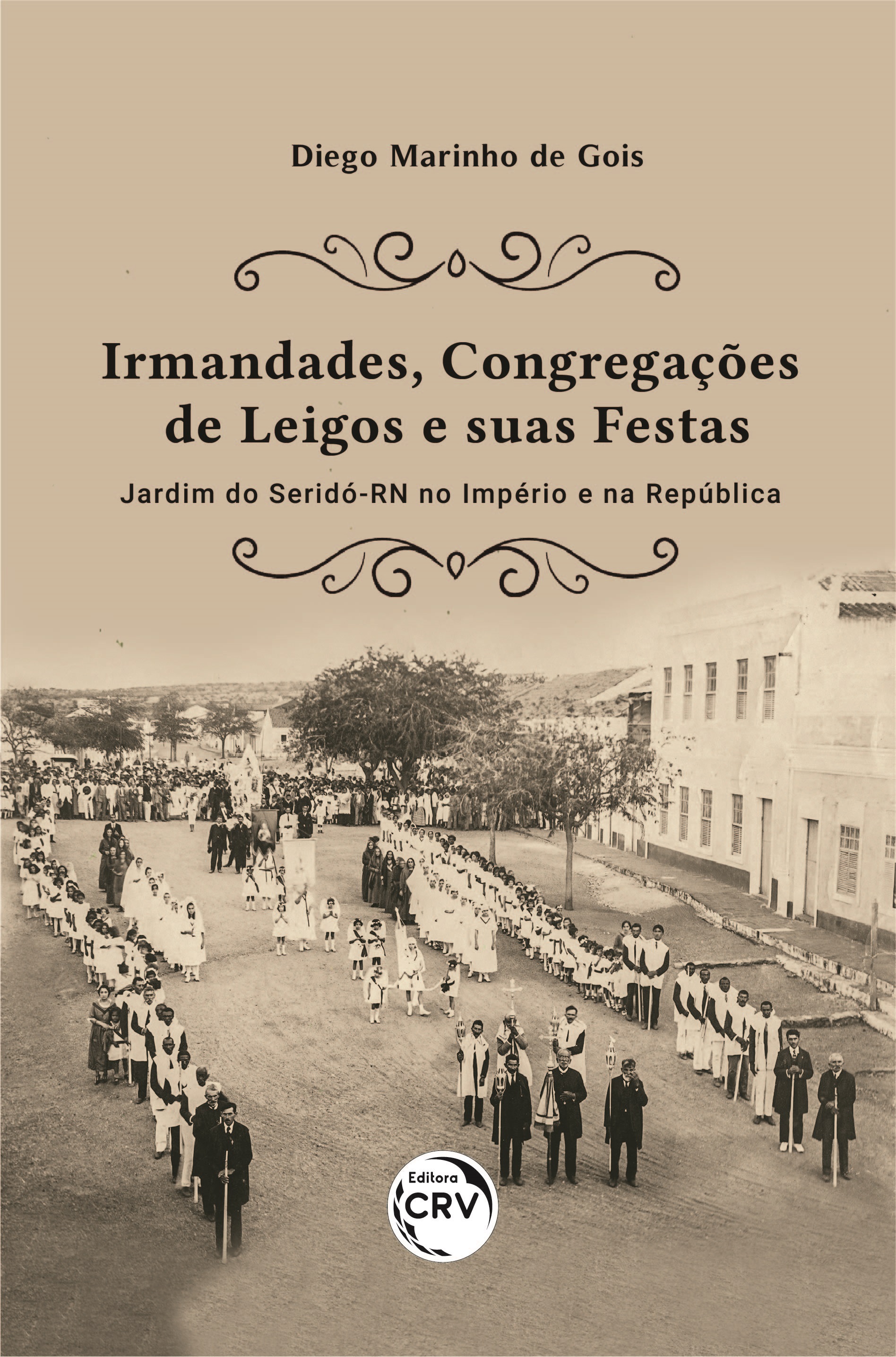 Capa do livro: IRMANDADES, CONGREGAÇÕES DE LEIGOS E SUAS FESTAS: <br>Jardim do Seridó-RN no Império e na República