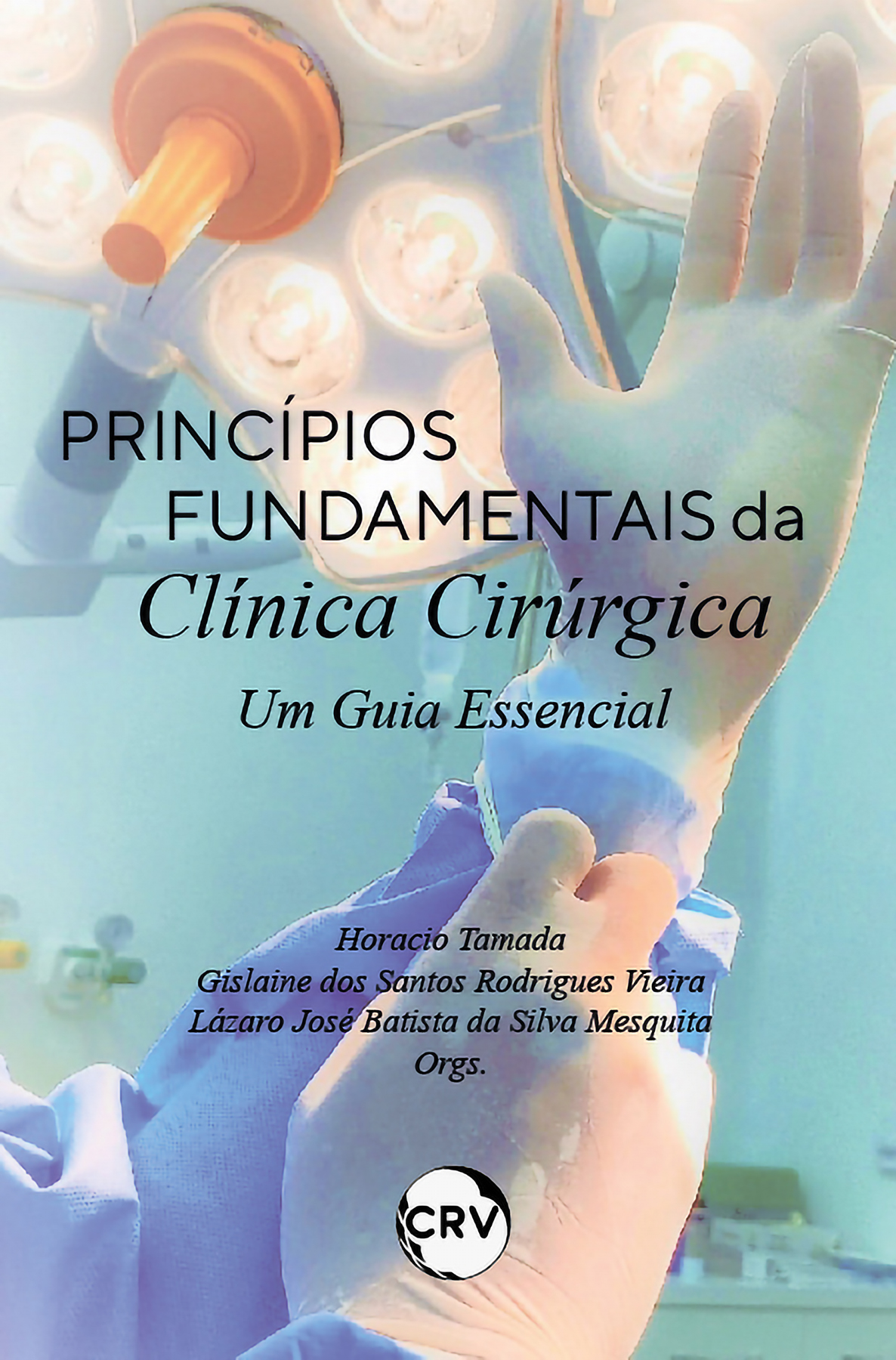 Capa do livro: PRINCÍPIOS FUNDAMENTAIS DA CLÍNICA CIRÚRGICA:<br>Um guia essencial