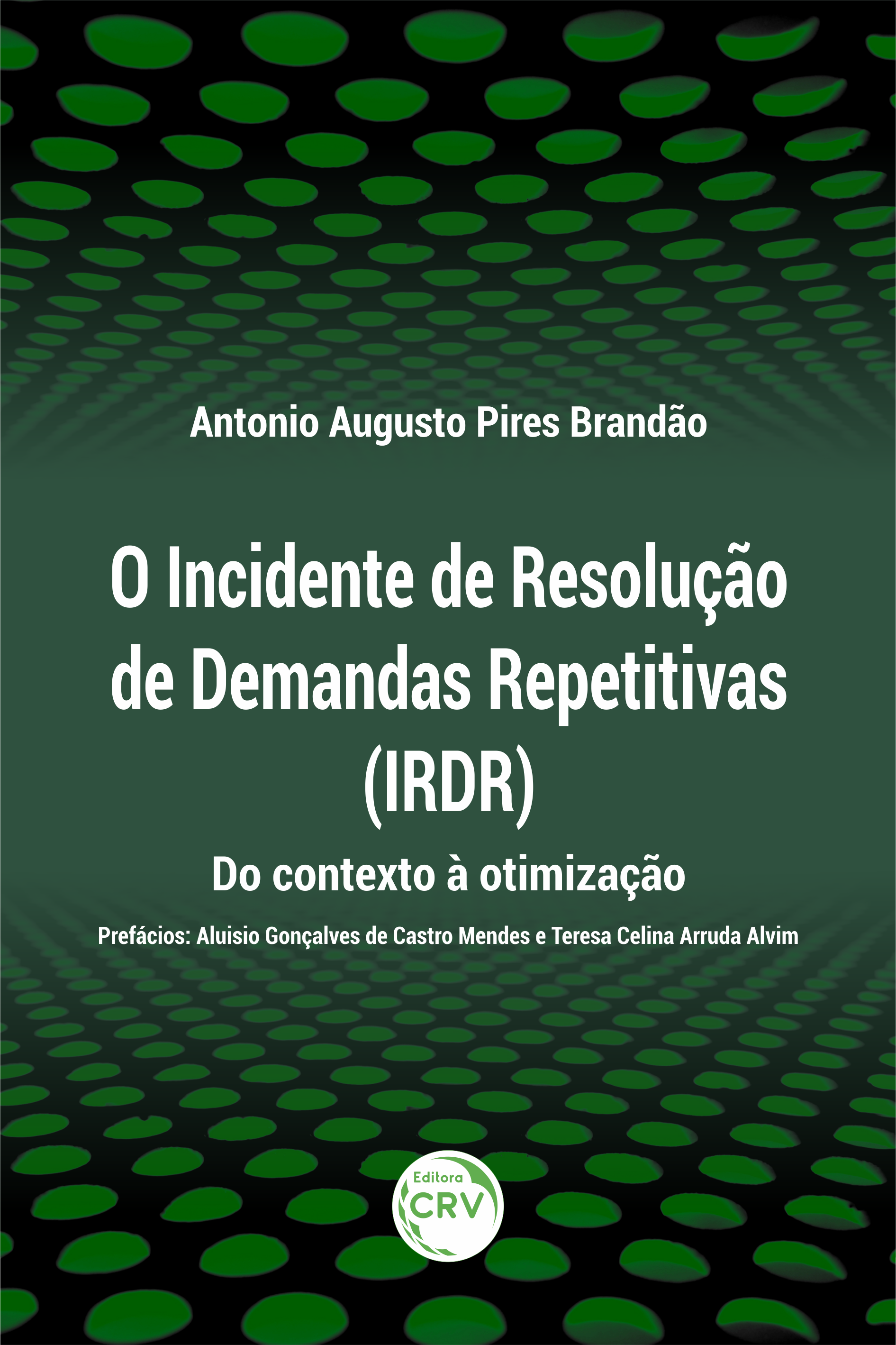 Capa do livro: O INCIDENTE DE RESOLUÇÃO DE DEMANDAS REPETITIVAS (IRDR):<br> do contexto à otimização