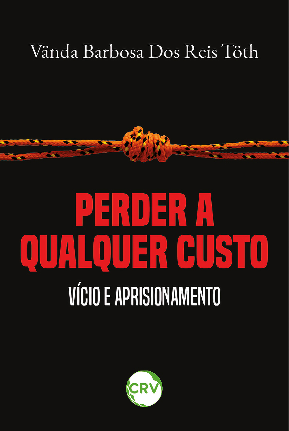 Capa do livro: PERDER A QUALQUER CUSTO: <br>Vício e aprisionamento