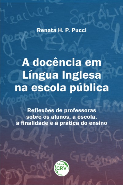 Capa do livro: A DOCÊNCIA EM LÍNGUA INGLESA NA ESCOLA PÚBLICA:<br>reﬂexões de professoras sobre os alunos, a escola, a fnalidade e a prática do ensino