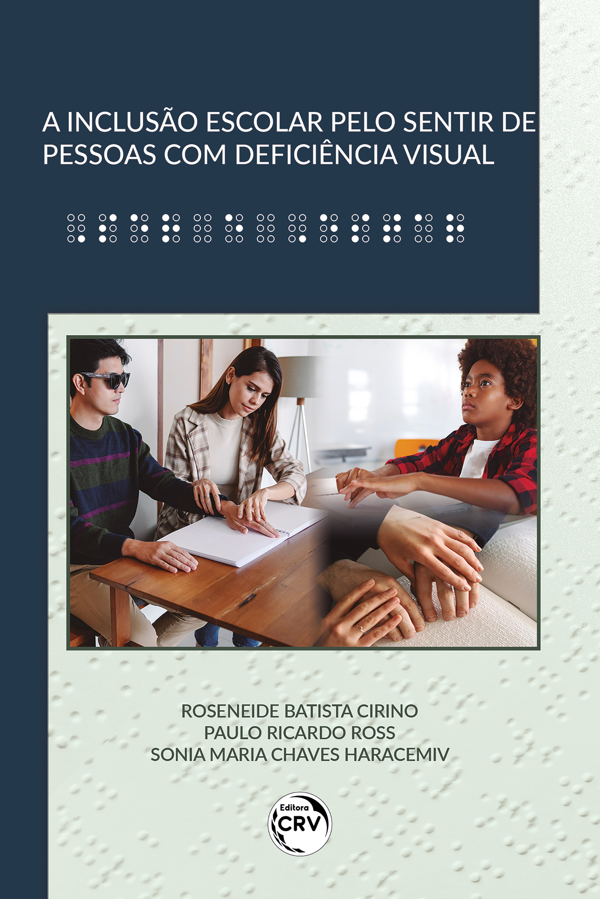 Capa do livro: A INCLUSÃO ESCOLAR PELO SENTIR DE PESSOAS COM DEFICIÊNCIA VISUAL