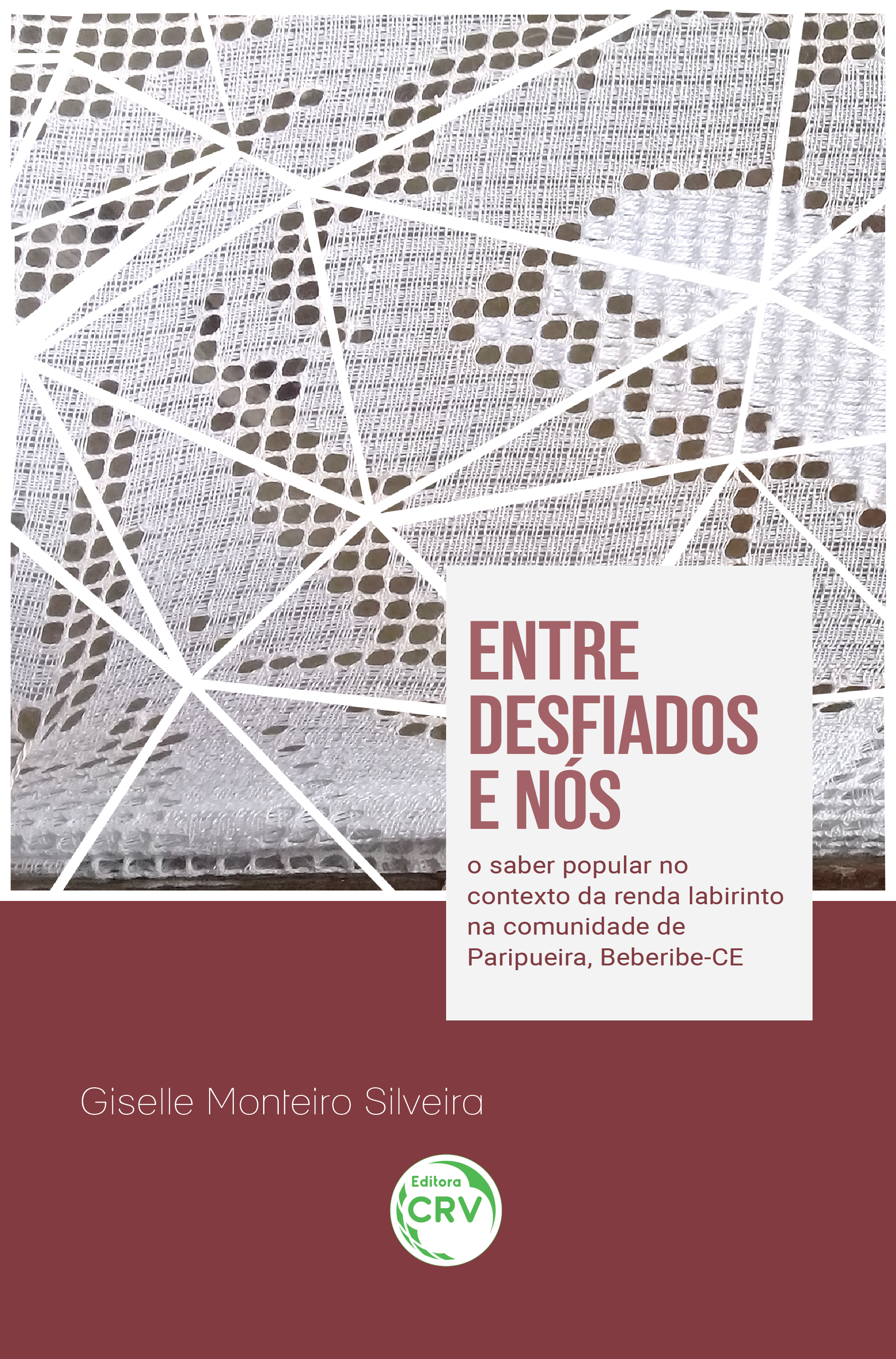 Capa do livro: ENTRE DESFIADOS E NÓS: <br>o saber popular no contexto da renda labirinto na comunidade de Paripueira, Beberibe-CE
