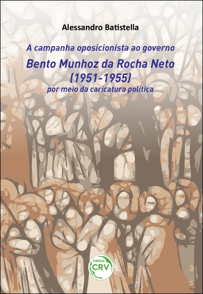 Capa do livro: A CAMPANHA OPOSICIONISTA AO GOVERNO BENTO MUNHOZ DA ROCHA NETO (1951-1955) POR MEIO DA CARICATURA POLÍTICA