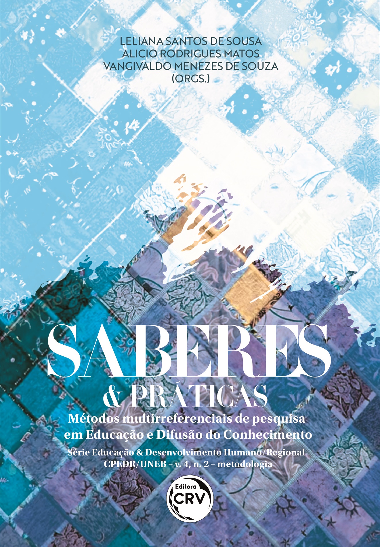 Capa do livro: SABERES & PRÁTICAS: <br>métodos multirreferenciais de pesquisa em educação e difusão do conhecimento<br> Série Educação e Desenvolvimento Humano/Regional CPEDR/UNEB – v. 4, n. 2 – Metodologia