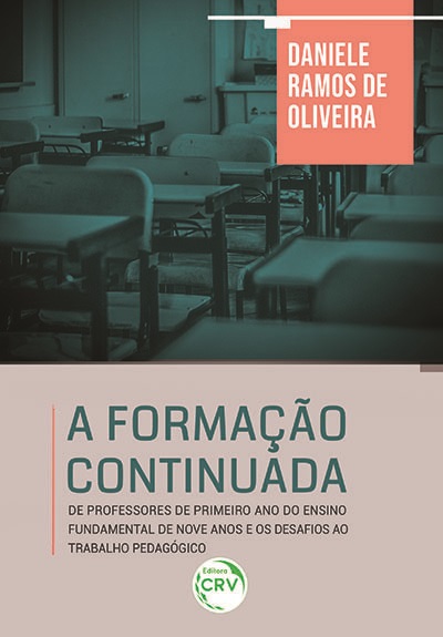 Capa do livro: A FORMAÇÃO CONTINUADA DE PROFESSORES DE PRIMEIRO ANO DO ENSINO FUNDAMENTAL DE NOVE ANOS E OS DESAFIOS AO TRABALHO PEDAGÓGICO