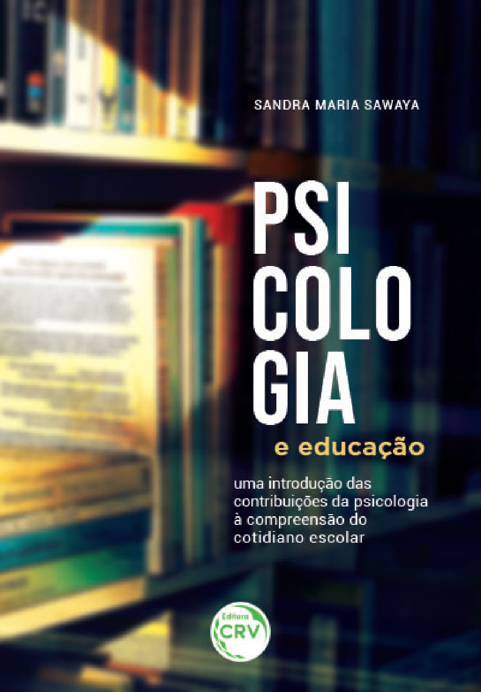 Capa do livro: PSICOLOGIA E EDUCAÇÃO: <br>uma introdução das contribuições da psicologia à compreensão do cotidiano escolar