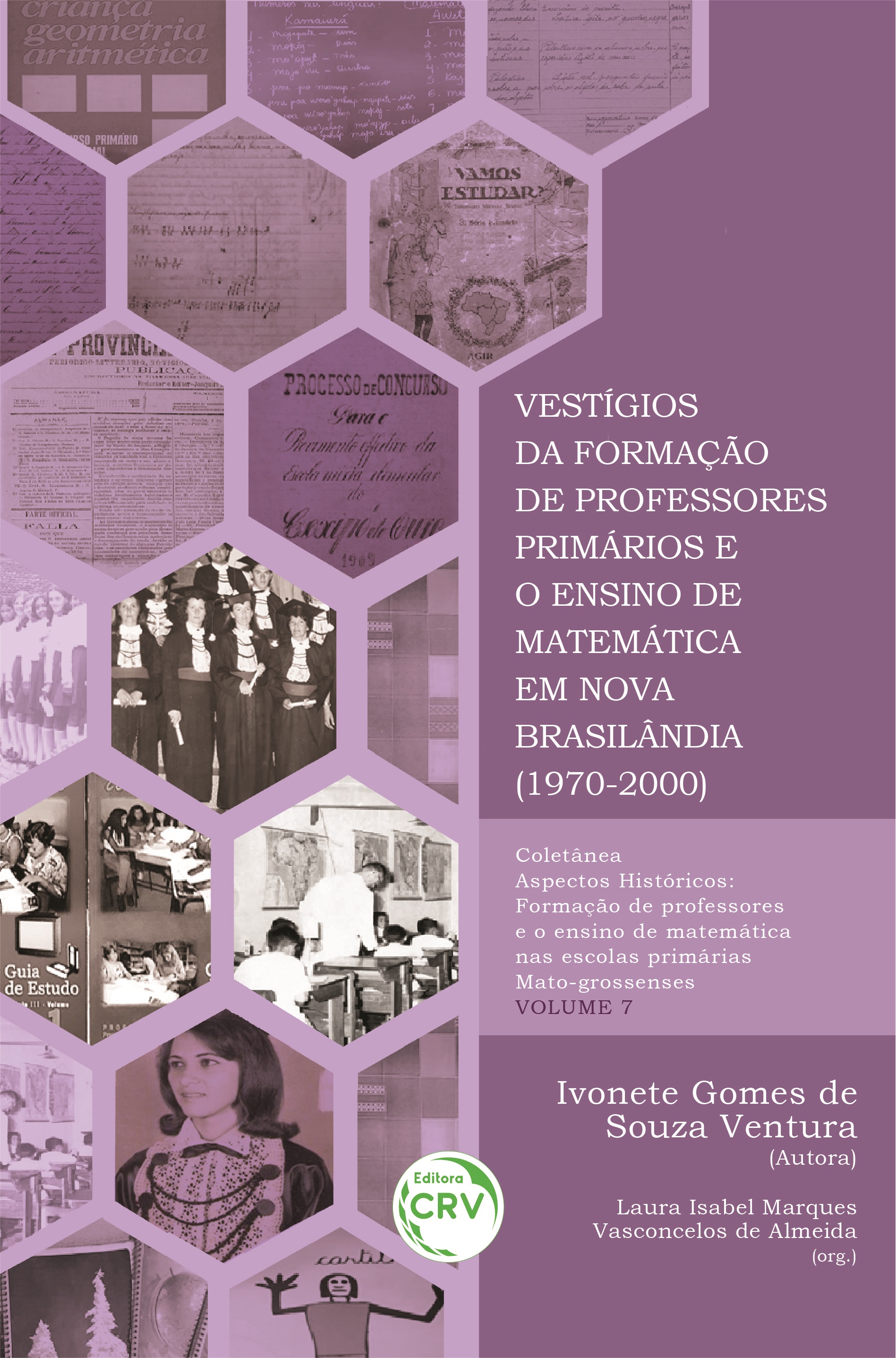 Capa do livro: VESTÍGIOS DA FORMAÇÃO DE PROFESSORES PRIMÁRIOS E O ENSINO DE MATEMÁTICA EM NOVA BRASILÂNDIA (1970-2000)<br><br> COLEÇÃO ASPECTOS HISTÓRICOS:<br> Formação de professores e o ensino de matemática nas escolas primárias Mato-grossenses - VOLUME 7