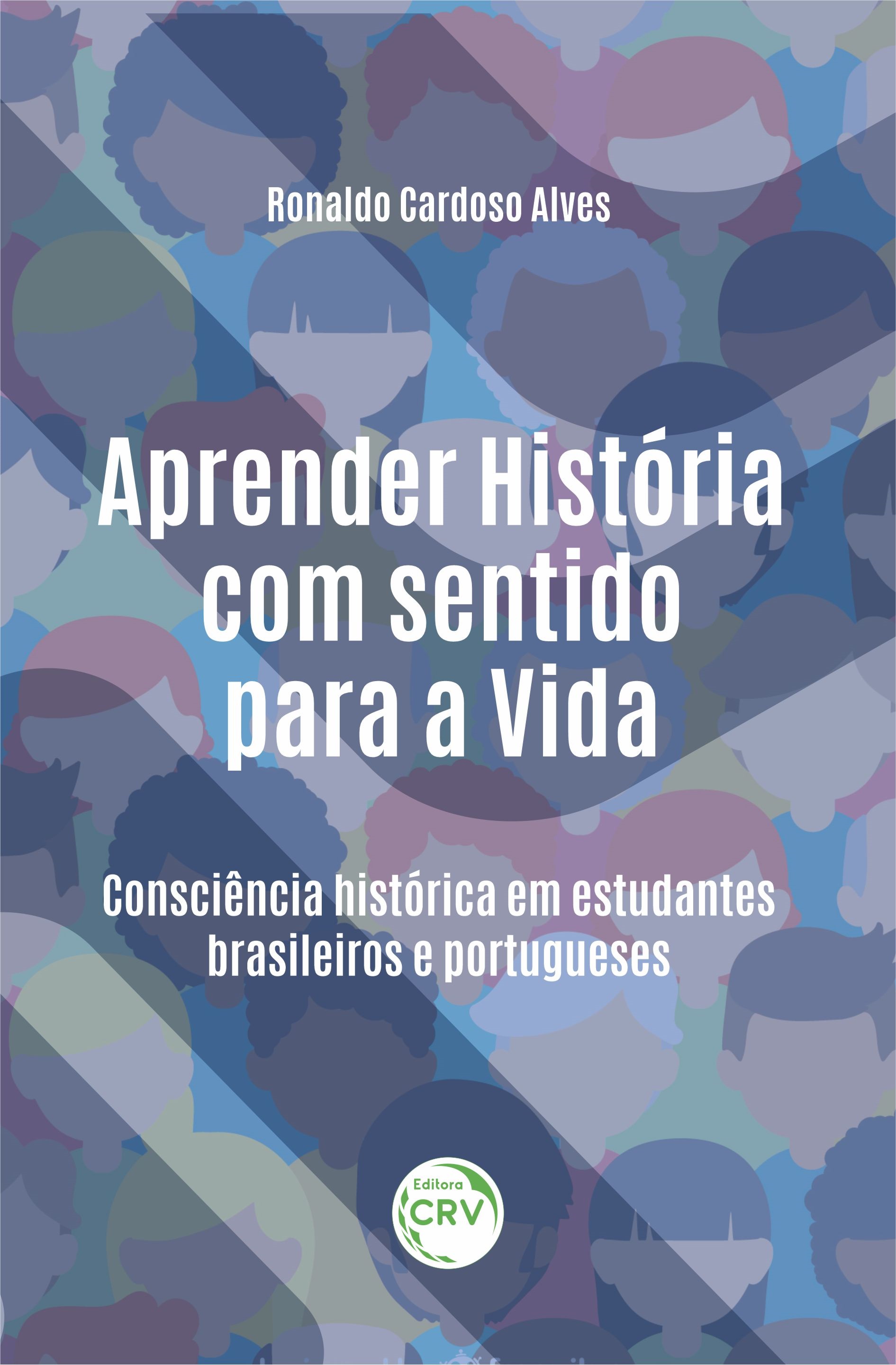 Capa do livro: APRENDER HISTÓRIA COM SENTIDO PARA A VIDA:<br> consciência histórica em estudantes brasileiros e portugueses