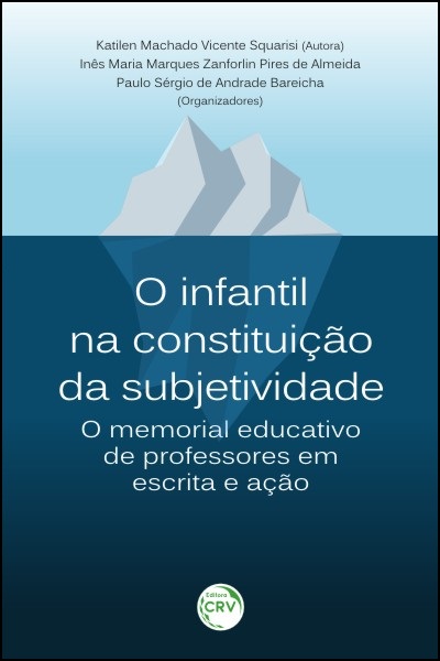 Capa do livro: O INFANTIL NA CONSTITUIÇÃO DA SUBJETIVIDADE:<br>o memorial educativo de professores em escrita e ação